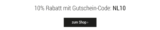 10% Rabatt mit Gutschein-Code: NL10 / zum Shop